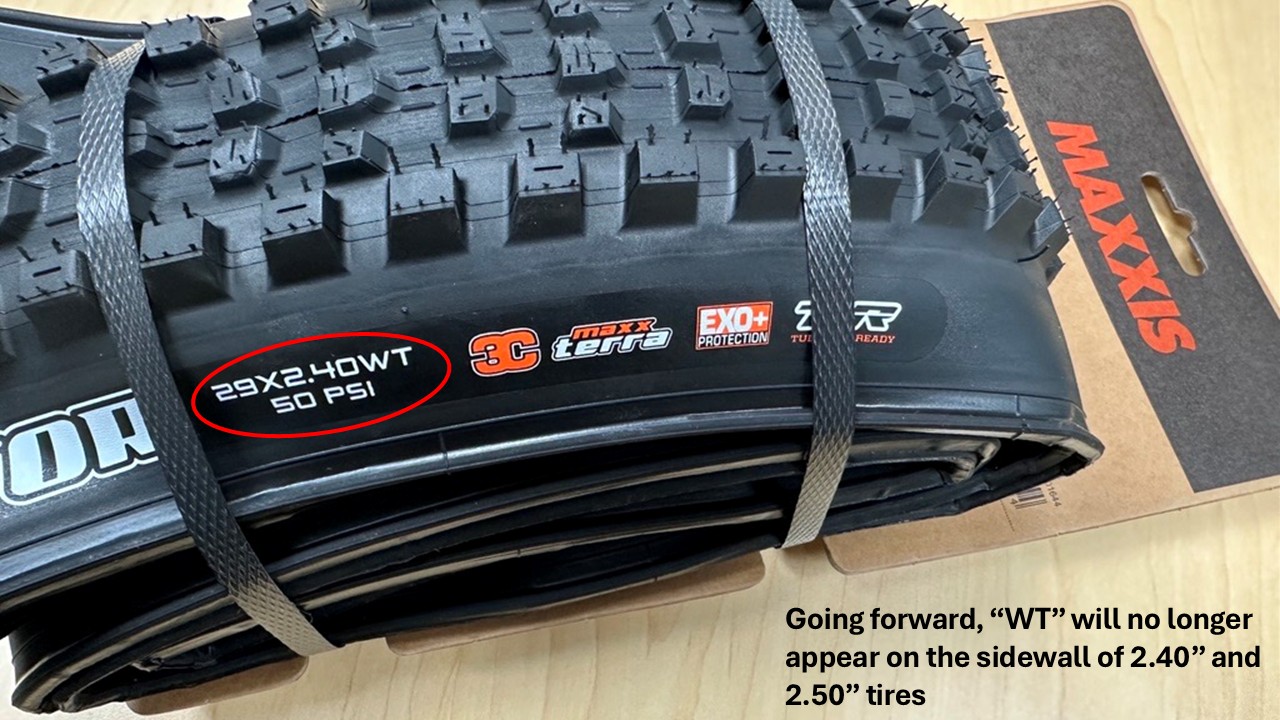 Maxxis is discontinuing the Wide Trail (WT) labeling on the sidewall of 2.40" and 2.50" bicycle tires